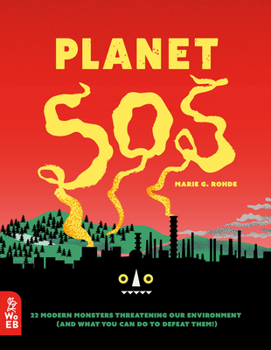 Hardcover Planet SOS: 22 Modern Monsters Threatening Our Environment (and What You Can Do to Defeat Them!) Book