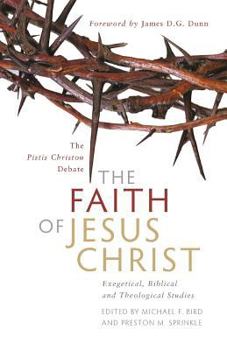 Paperback The Faith of Jesus Christ: The Pistis Christou Debate: Exegetical, Biblical, and Theological Studies Book