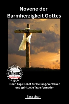 Novene der Barmherzigkeit Gottes: Neun Tage Gebet für Heilung, Vertrauen und spirituelle Transformation (German Edition)