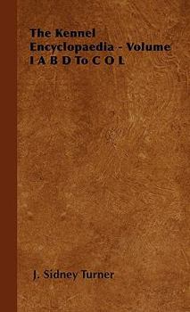 The Kennel Encyclopaedia - Volume I A B D To C O L