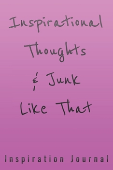 Inspirational Thoughts & Junk Like That Inspiration Journal - Cute Journal For Women/Men/Boss/Coworkers/Colleagues/Students: 6x9 inches, 100 Pages of ... Great cute journal for girls and women!