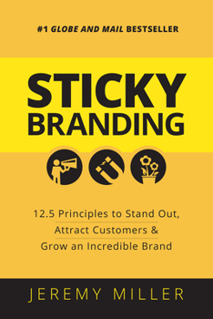 Paperback Sticky Branding: 12.5 Principles to Stand Out, Attract Customers, and Grow an Incredible Brand Book