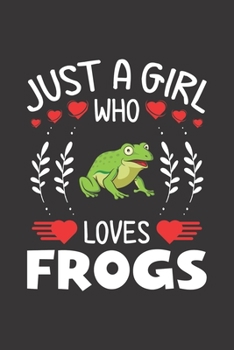 Just A Girl Who Loves Frogs: Frogs Lovers Girl Funny Gifts Dot Grid Journal Notebook 6x9 120 Pages