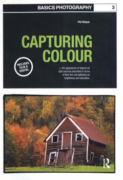 Basics Photography: Capturing Colour - Book #3 of the Basics Photography