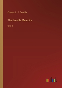 The Greville Memoirs: Vol. 3