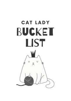 Paperback Cat Lady Bucket List: 100 Things To Do Before You Die Journal For Cat Mom Book