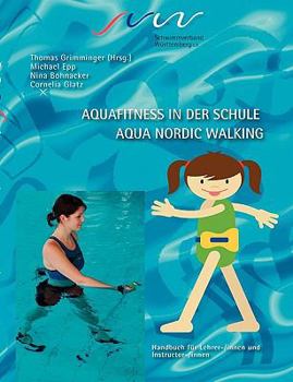 Paperback Aqua Fitness in der Schule & Aqua Nordic Walking: Handbuch für Lehrer-/innen und Instruktor-/innen [German] Book