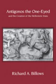 Paperback Antigonos the One-Eyed and the Creation of the Hellenistic State: Volume 4 Book