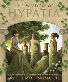 Paperback The Wisdom of Hypatia: Ancient Spiritual Practices for a More Meaningful Life Book