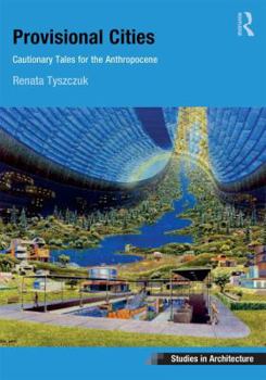 Hardcover Provisional Cities: Cautionary Tales for the Anthropocene Book