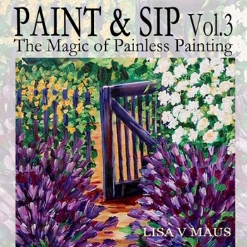 Paperback Paint and Sip Vol. 3: The Magic of Painless Painting Book