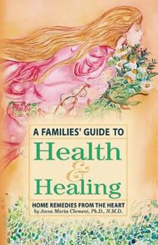 Paperback A Families' Guide to Health & Healing: Home Remedies from the Heart Book