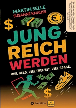 Jung Reich Werden: Viel Geld. Viel Freizeit. Viel Spaß.