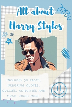 Paperback All about Harry Styles: Includes 50 Facts, Inspiring Quotes, Quizzes, activities and much, much more. Book