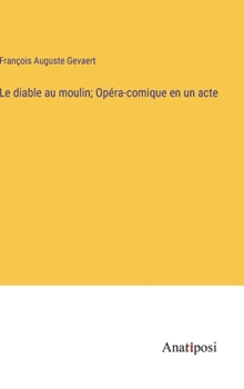 Le diable au moulin; Opéra-comique en un acte (French Edition)