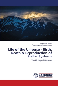 Life of the Universe - Birth, Death & Reproduction of Stellar Systems
