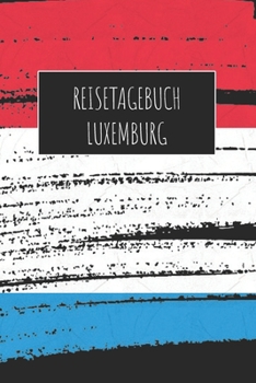 Reisetagebuch Luxemburg: 6x9 Reise Journal I Notizbuch mit Checklisten zum Ausfüllen I Perfektes Geschenk für den Trip nach Luxemburg für jeden Reisenden (German Edition)