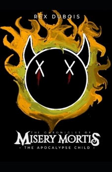 The Chronicles Of Misery Mortis: The Apocalypse Child
