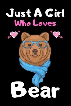 Just a girl who loves Bear: Cute Bear lovers notebook journal or dairy for girls | Bear lovers notebook gift | Lined Notebook Journal (6"x 9")