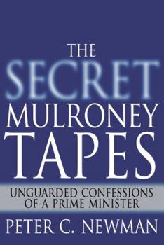 Hardcover The Secret Mulroney Tapes: Unguarded Confessions of a Prime Minister Book