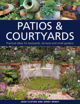 Hardcover Patios & Courtyards: Practical Ideas for Backyards, Terraces and Small Gardens Book