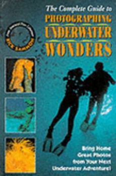 Paperback The Complete Guide to Photographing Underwater Wonders Book