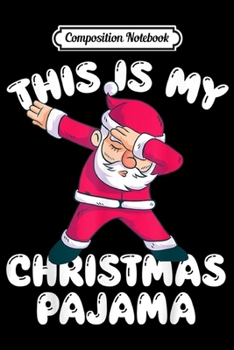 Paperback Composition Notebook: This Is My Christmas Pajama Dabbing Santa Pajamas Journal/Notebook Blank Lined Ruled 6x9 100 Pages Book