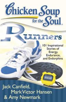 Paperback Chicken Soup for the Soul: Runners: 101 Inspirational Stories of Energy, Endurance, and Endorphins Book