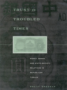 Hardcover Trust in Troubled Times: Money, Banks, and State-Society Relations in Republican Tianjin Book