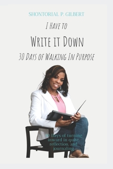 Paperback I Have To Write It Down: 30 Days Of Walking In Purpose Book