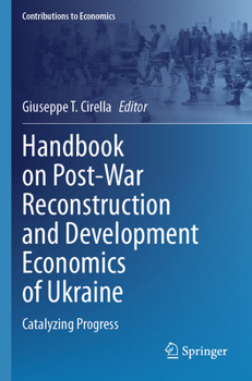 Handbook on Post-War Reconstruction and Development Economics of Ukraine: Catalyzing Progress (Contributions to Economics)