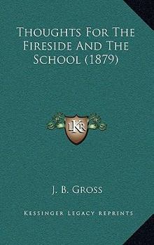 Paperback Thoughts For The Fireside And The School (1879) Book