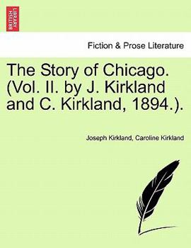 Paperback The Story of Chicago. (Vol. II. by J. Kirkland and C. Kirkland, 1894.). Book