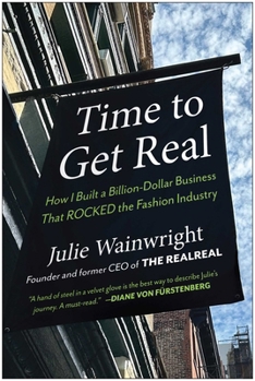 Hardcover Time to Get Real: How I Built a Billion-Dollar Business That Rocked the Fashion Industry Book