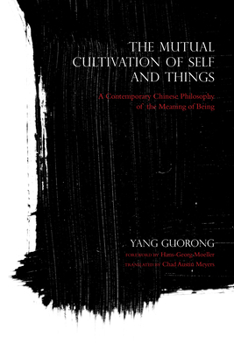 Paperback The Mutual Cultivation of Self and Things: A Contemporary Chinese Philosophy of the Meaning of Being Book