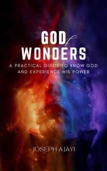 Paperback GOD OF WONDERS: A Practical Guide to Knowing God and Experiencing His Power Book