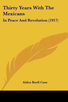 Paperback Thirty Years With The Mexicans: In Peace And Revolution (1917) Book