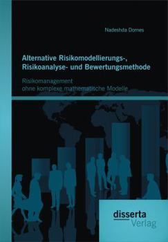 Paperback Alternative Risikomodellierungs-, Risikoanalyse- und Bewertungsmethode: Risikomanagement ohne komplexe mathematische Modelle [German] Book