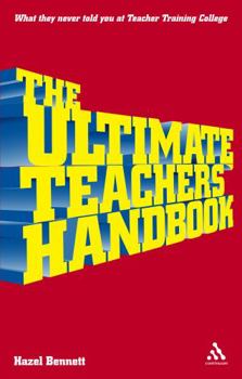 Paperback The Ultimate Teachers' Handbook: What They Never Told You at Teacher Training College Book