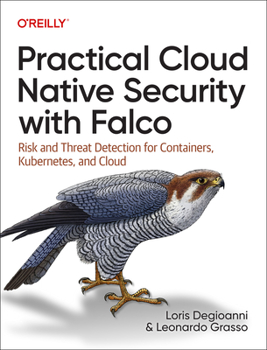 Paperback Practical Cloud Native Security with Falco: Risk and Threat Detection for Containers, Kubernetes, and Cloud Book