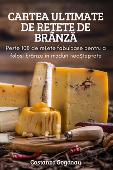 Paperback Cartea Ultimate de ReȚete de BrânzĂ [Romanian] Book