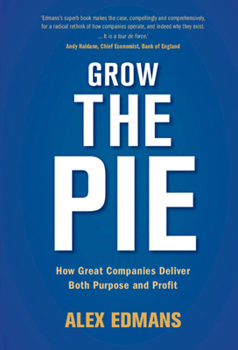 Grow the Pie: How Great Companies Deliver Both Purpose and Profit
