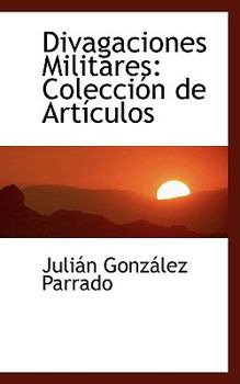 Divagaciones Militares: ColecciA³n de ArtAsculos