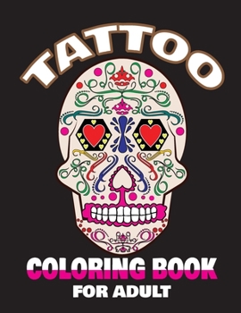 Paperback Tatto Coloring Book for Adult: 50 Coloring Pages With Beautiful Modern Tattoo Designs Coloring Book for Adult Relaxation With Wonderful Such as Sugar Book