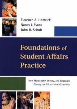 Hardcover Foundations of Student Affairs Practice: How Philosophy, Theory, and Research Strengthen Educational Outcomes Book
