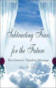 Paperback Subtracting Fears for the Future: Revelation's Timeless Message Book