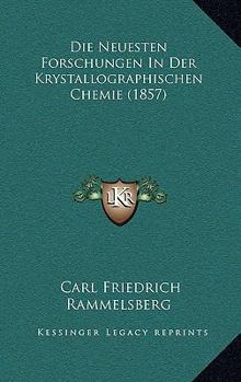 Die Neuesten Forschungen In Der Krystallographischen Chemie (1857)