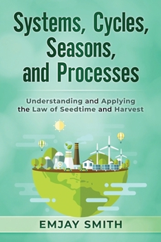 Paperback Systems, Cycles, Seasons, & Processes: Understanding and Applying the Law of Seedtime and Harvest Book