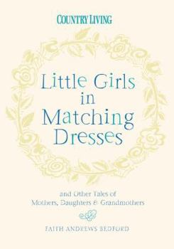 Hardcover Little Girls in Matching Dresses: And Other Tales of Mothers, Daughters & Grandmothers Book