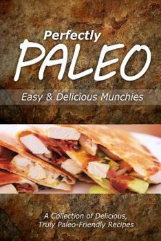 Paperback Perfectly Paleo - Easy & Delicious Munchies: Indulgent Paleo Cooking for the Modern Caveman Book